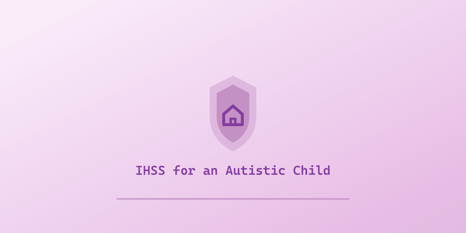 Illustrated cover for 'IHSS for an Autistic Child: Hours, Pay, and How to Apply in California [2026]', a Spectrum Unlocked Benefits guide