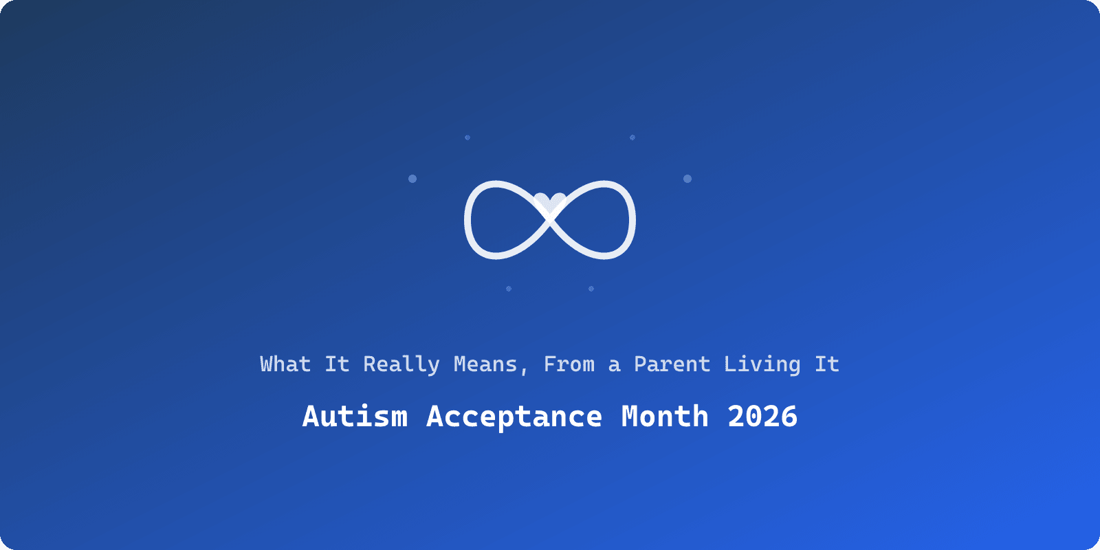 Illustrated cover for 'What Autism Acceptance Actually Looks Like: From a Parent Building It in Real Time', a Spectrum Unlocked Parent Support guide
