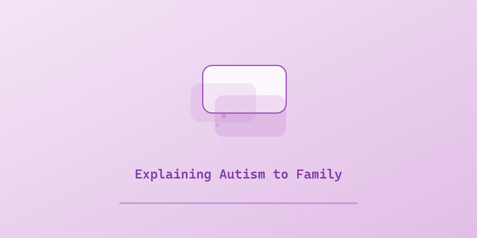 Illustrated cover for 'How to Explain Your Child's Autism to Family Members Who Don't Get It', a Spectrum Unlocked Parent Support guide