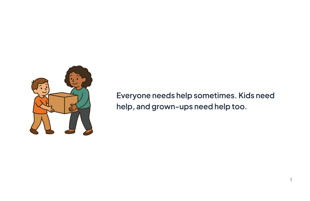 Page 1 of the story: Everyone needs help sometimes. Kids need help, and grown-ups need help too.