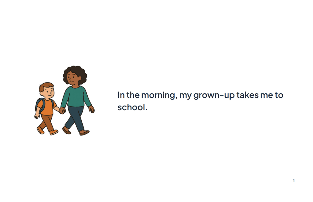 Page 1 of the story: In the morning, my grown-up takes me to school.