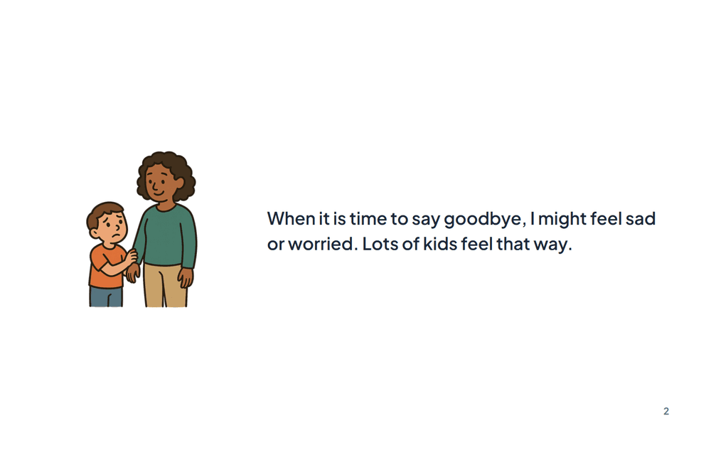 Page 2 of the story: When it is time to say goodbye, I might feel sad or worried. Lots of kids feel that way.