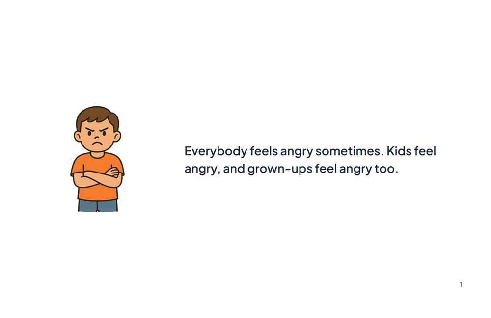 Page 1 of the story: Everybody feels angry sometimes. Kids feel angry, and grown-ups feel angry too.